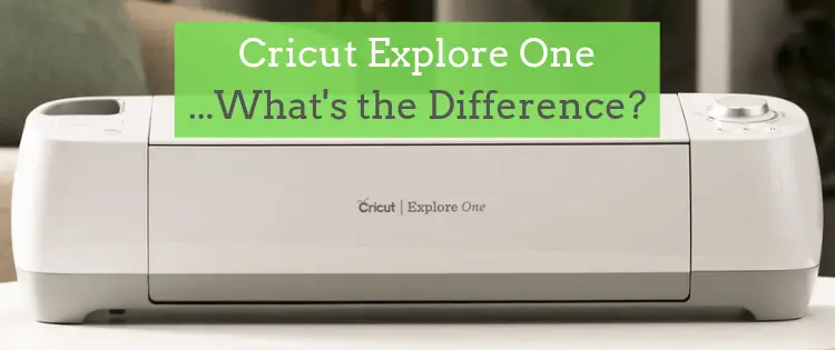Cricut Explore One - What's the Difference