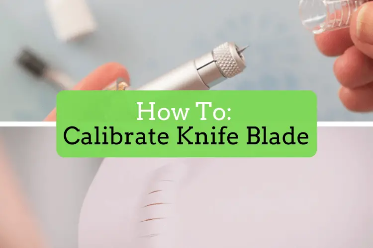How to Calibrate Knife Blade on the Cricut Maker